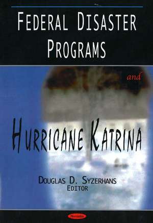 Federal Disaster Programs & Hurricane Katrina de Douglas D Syzerhans
