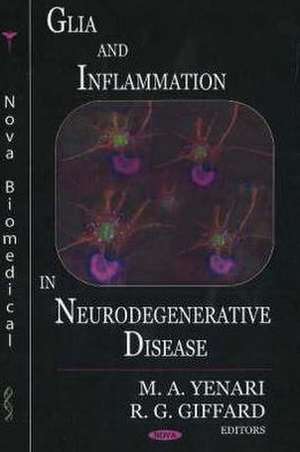 Glia and Inflammation in Neurodegenerative Disease de M. A. Yenari