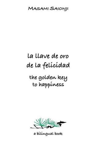 The Golden Key to Happiness/La Llave de Oro de La Felicidad: Palabras de Orientacion y Sabiduria/Words of Guidance and Wisdom de Masami Saionji