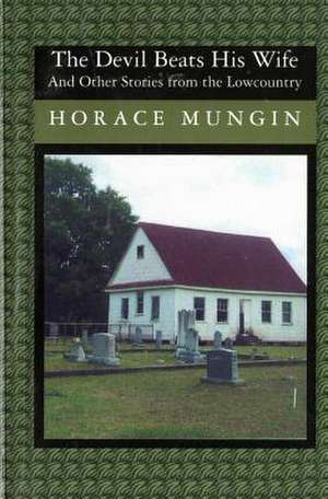 The Devil Beats His Wife: And Other Stories from the Low Country de Horace Mungin