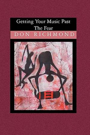 Getting Your Music Past the Fear: Exposing the Darkness by Applying the Light of the Word de Don Richmond