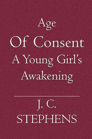 Age of Consent: A Young Girl's Awakening de J. C. Stephens