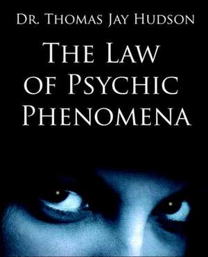 The Law of Psychic Phenomena de PhD Thomson Hudson