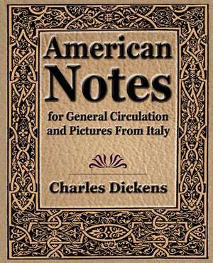 American Notes for General Circulation and Pictures from Italy - 1913: An Autobiography de CHARLES DICKENS