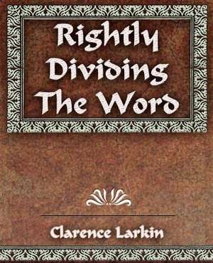 Rightly Dividing the Word: Short Stories- 1917 de Clarence Larkin