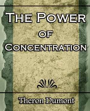 The Power of Concentration: Short Stories- 1917 de Q. Dumont Theron