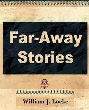 Far Away Stories de J. Locke William J. Locke