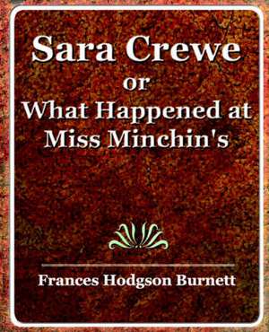 Sara Crewe or What Happened at Miss Minchin's de Frances Hodgson Burnett