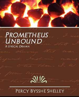 Prometheus Unbound de Bysshe Shelley Percy Bysshe Shelley