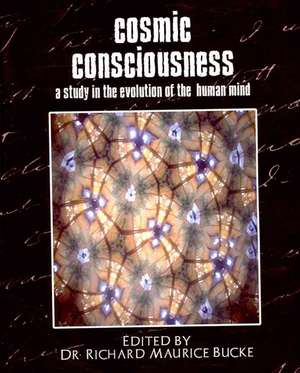 Cosmic Consciousness (a Study in the Evolution of the Human Mind) de By D Edited by Dr Richard Maurice Bucke