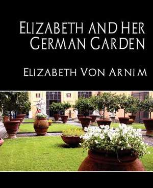 Elizabeth and Her German Garden (New Edition): Western Europe de Elizabeth Von Armin