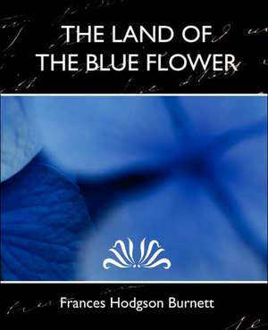 The Land of the Blue Flower (New Edition) de Frances Hodgson Burnett