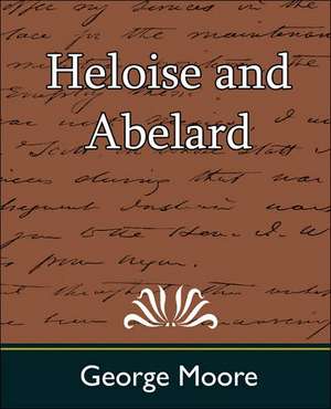 Heloise and Abelard de Moore George Moore