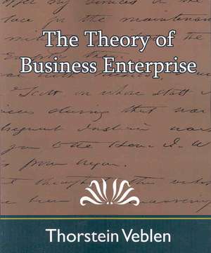 The Theory of Business Enterprise de Veblen Thorstein Veblen