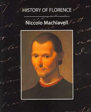 History of Florence de Machiavelli Niccolo Machiavelli