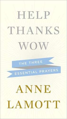 Help, Thanks, Wow: The Three Essential Prayers de Anne Lamott