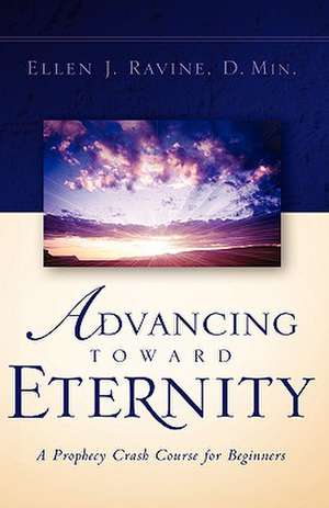 Advancing Toward Eternity de Ellen J. Ravine