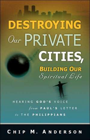 Destroying Our Private Cities, Building Our Spiritual Life de Chip M. Anderson