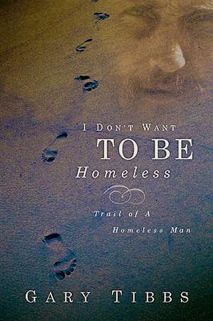 I Don't Want To Be Homeless de Gary Tibbs