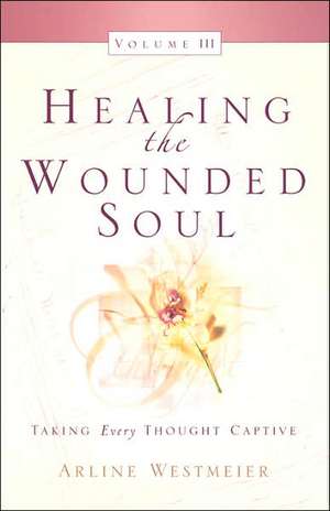 Healing the Wounded Soul, Vol. III de Arline Westmeier