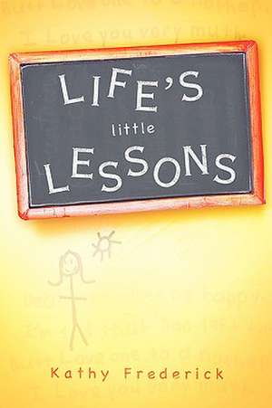 Life's Little Lessons de Kathy Frederick