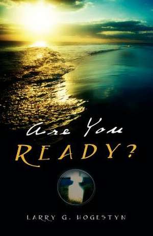 Are You Ready? de Larry G Hogestyn