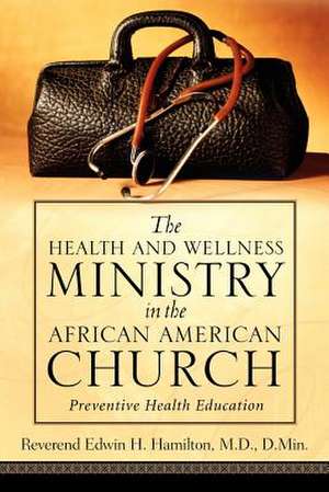 The Health and Wellness Ministry in the African American Church de Edwin H Hamilton