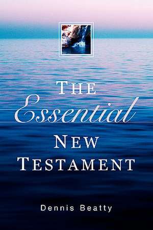 The Essential New Testament de Dennis Beatty