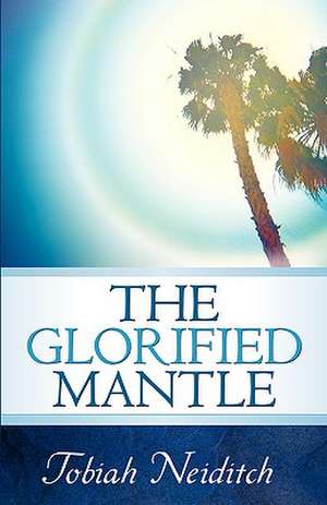 The Glorified Mantle de Tobiah Neiditch