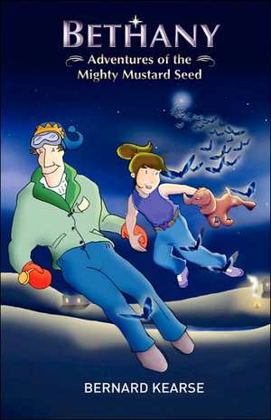 Bethany: Adventures of the Mighty Mustard Seed de Bernard Kearse