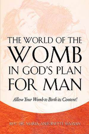 The World of the Womb in God's Plan for Man de Maria Antoinette Seaman