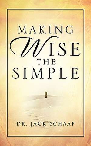 Making Wise the Simple de Jack Schaap