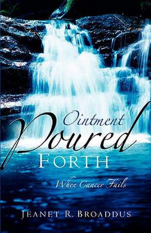 Ointment Poured Forth de Jeanet R Broaddus