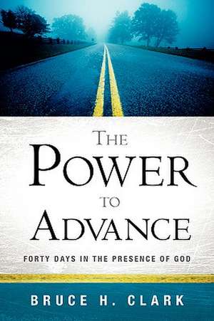 The Power to Advance de Bruce H Clark