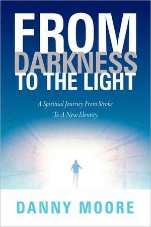 From Darkness to the Light de Danny Moore