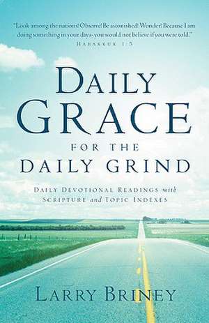 Daily Grace for the Daily Grind de LARRY BRINEY