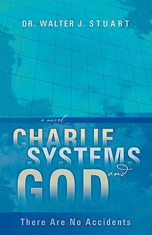 Charlie, Systems and God de Walter J Stuart