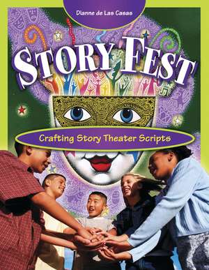 Story Fest: Crafting Story Theater Scripts de Dianne de Las Casas