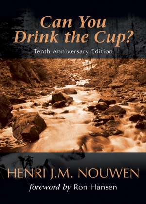 Can You Drink the Cup? de Henri J.M. Nouwen