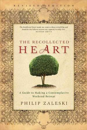 The Recollected Heart: A Guide to Making a Contemplative Weekend Retreat de Philip Zaleski