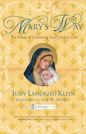 Mary's Way: The Power of Entrusting Your Child to God de Judy Landrieu Klein