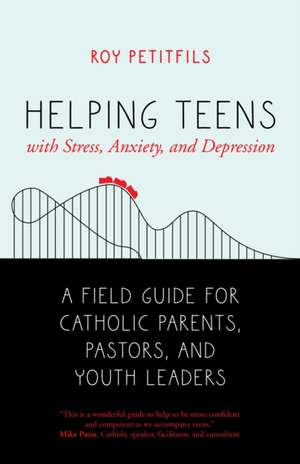 Helping Teens with Stress, Anxiety, and Depression de Roy Petitfils