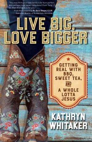 Live Big, Love Bigger de Kathryn Whitaker