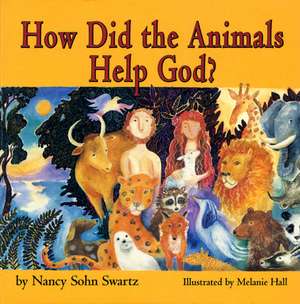 How Did the Animals Help God? de Nancy Sohn Swartz