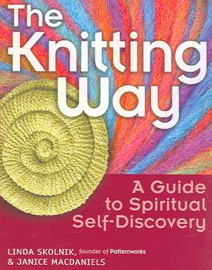 The Knitting Way: A Guide to Spiritual Self-Discovery de Linda Skolnik