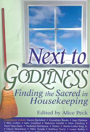 Next to Godliness: Finding the Sacred in Housekeeping de Alice Peck