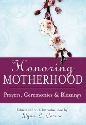 Honoring Motherhood: Prayers, Ceremonies & Blessings de Maya Angelou