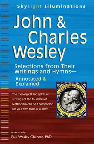 John & Charles Wesley: Selections from Their Writings and Hymns--Annotated & Explained de Paul Wesley Chilcote