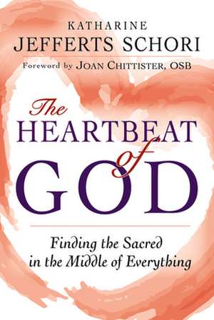 The Heartbeat of God: Finding the Sacred in the Middle of Everything de Katharine Jefferts Schori