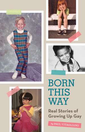 Born This Way: Real Stories of Growing Up Gay de Paul Vitagliano